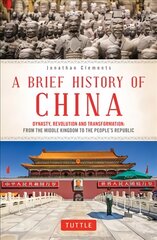 Brief History of China: Dynasty, Revolution and Transformation: From the Middle Kingdom to the People's Republic kaina ir informacija | Istorinės knygos | pigu.lt