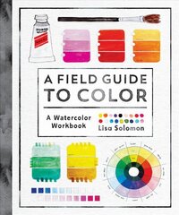 Field Guide to Color: Watercolor Explorations in Hues, Tints, Shades, and Everything in Between kaina ir informacija | Knygos apie meną | pigu.lt