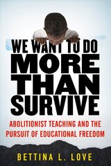 We Want to Do More Than Survive: Abolitionist Teaching and the Pursuit of Educational Freedom цена и информация | Книги по социальным наукам | pigu.lt