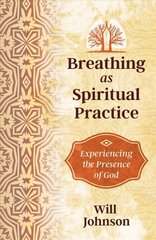 Breathing as Spiritual Practice: Experiencing the Presence of God kaina ir informacija | Saviugdos knygos | pigu.lt