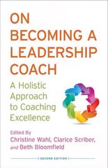 On Becoming a Leadership Coach: A Holistic Approach to Coaching Excellence 2013 2nd ed. 2013 цена и информация | Книги по экономике | pigu.lt