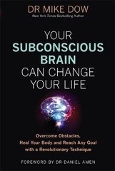 Your Subconscious Brain Can Change Your Life: Overcome Obstacles, Heal Your Body, and Reach Any Goal with a Revolutionary Technique цена и информация | Книги по социальным наукам | pigu.lt