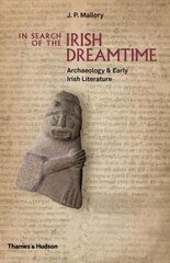 In Search of the Irish Dreamtime: Archaeology & Early Irish Literature kaina ir informacija | Istorinės knygos | pigu.lt