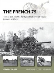 French 75: The 75mm M1897 field gun that revolutionized modern artillery kaina ir informacija | Socialinių mokslų knygos | pigu.lt