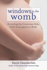 Windows to the Womb: Revealing the Conscious Baby from Conception to Birth kaina ir informacija | Saviugdos knygos | pigu.lt