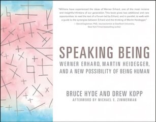 Speaking Being: Werner Erhard, Martin Heidegger, and a New Possibility of Being Human kaina ir informacija | Ekonomikos knygos | pigu.lt