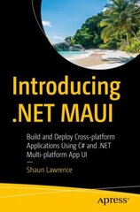 Introducing .NET MAUI: Build and Deploy Cross-platform Applications Using C# and .NET Multi-platform App UI 1st ed. цена и информация | Книги по экономике | pigu.lt