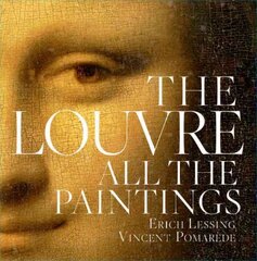Louvre: All The Paintings: All the Paintings annotated edition цена и информация | Книги об искусстве | pigu.lt
