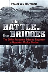 Battle of the Bridges: The 504th Parachute Infantry Regiment in Operation Market Garden kaina ir informacija | Istorinės knygos | pigu.lt