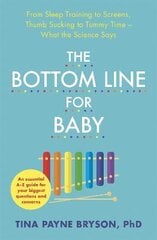Bottom Line for Baby: From Sleep Training to Screens, Thumb Sucking to Tummy Time--What the Science Says цена и информация | Самоучители | pigu.lt