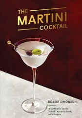 Martini Cocktail: A Meditation on the World's Greatest Drink, with Recipes kaina ir informacija | Receptų knygos | pigu.lt