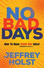 No Bad Days: How to Make Every Day Great цена и информация | Самоучители | pigu.lt