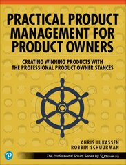 Practical Product Management for Product Owners: Creating Winning Products with the Professional Product Owner Stances kaina ir informacija | Ekonomikos knygos | pigu.lt