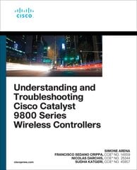 Understanding and Troubleshooting Cisco Catalyst 9800 Series Wireless Controllers kaina ir informacija | Ekonomikos knygos | pigu.lt