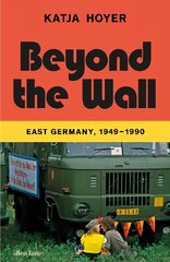 Beyond the Wall: East Germany, 1949-1990 цена и информация | Исторические книги | pigu.lt