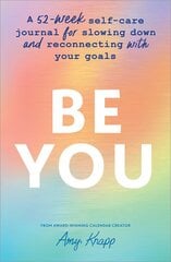 Be You: A 52-Week Self-Care Journal for Slowing Down and Reconnecting with Your Goals цена и информация | Самоучители | pigu.lt