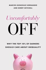 Uncomfortably Off: Why the Top 10% of Earners Should Care about Inequality kaina ir informacija | Socialinių mokslų knygos | pigu.lt