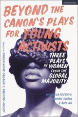Beyond The Canon's Plays for Young Activists: Three Plays by Women from the Global Majority цена и информация | Рассказы, новеллы | pigu.lt