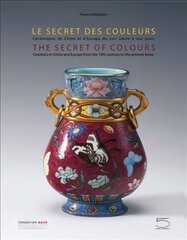 Secret of Colours: Ceramics in China From the 18th Century to the Present Time kaina ir informacija | Knygos apie meną | pigu.lt