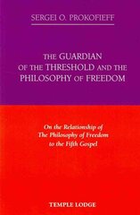 Guardian of the Threshold and the Philosophy of Freedom: On the Relationship of the Philosophy of Freedom to the Fifth Gospel First kaina ir informacija | Dvasinės knygos | pigu.lt