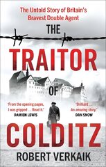 Traitor of Colditz: The Untold Story of Britain's Bravest Double Agent цена и информация | Исторические книги | pigu.lt