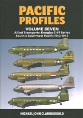 Pacific Profiles Volume Seven: Allied Transports: Douglas C-47 Series South & Southwest Pacific 1942-1945 kaina ir informacija | Istorinės knygos | pigu.lt