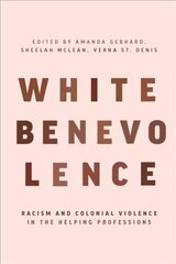 White Benevolence: Racism and Colonial Violence in the Helping Professions цена и информация | Книги по социальным наукам | pigu.lt