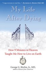 My Life After Dying: How 9 Minutes in Heaven Taught Me How to Live on Earth 2nd Revised edition kaina ir informacija | Saviugdos knygos | pigu.lt