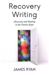 Recovery Writing: Discovery and Healing in the Twelve Steps цена и информация | Самоучители | pigu.lt