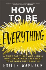 How to Be Everything: A Guide for Those Who (Still) Don't Know What They Want to be When They Grow Up kaina ir informacija | Saviugdos knygos | pigu.lt