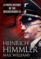 Heinrich Himmler: A Photo History of the Reichsfuhrer-Ss kaina ir informacija | Biografijos, autobiografijos, memuarai | pigu.lt