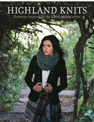 Highland Knits: Knitwear Inspired by the Outlander Series цена и информация | Книги о питании и здоровом образе жизни | pigu.lt