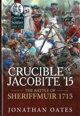 Crucible of the Jacobite '15: The Battle of Sheriffmuir 1715 цена и информация | Исторические книги | pigu.lt