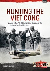 Hunting the Viet Cong: Volume 2 - The Fall of Diem and the Collapse of the Strategic Hamlets, 1961-1964 цена и информация | Исторические книги | pigu.lt