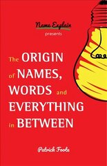 Origin of Names, Words and Everything in Between: (Name Meanings, Fun Facts, Word Origins, Etymology) kaina ir informacija | Knygos apie sveiką gyvenseną ir mitybą | pigu.lt