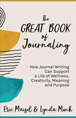 Great Book of Journaling: How Journal Writing Can Support a Life of Wellness, Creativity, Meaning and Purpose (Therapeutic Writing, Personal Writing) kaina ir informacija | Saviugdos knygos | pigu.lt