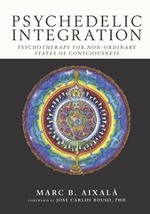 Psychedelic Integration: Psychotherapy for Non-Ordinary States of Consciousness цена и информация | Самоучители | pigu.lt