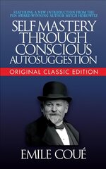 Self-Mastery Through Conscious Autosuggestion (Original Classic Edition) kaina ir informacija | Saviugdos knygos | pigu.lt