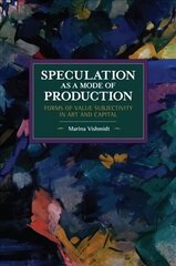 Speculation as a Mode of Production: Forms of Value Subjectivity in Art and Capital kaina ir informacija | Knygos apie meną | pigu.lt