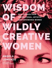 Wisdom of Wildly Creative Women: Real Stories from Inspirational, Artistic, and Empowered Women (True Life Stories, Beautiful Photography) kaina ir informacija | Fotografijos knygos | pigu.lt