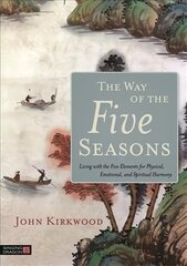 Way of the Five Seasons: Living with the Five Elements for Physical, Emotional, and Spiritual Harmony цена и информация | Самоучители | pigu.lt