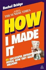How I Made It: 40 Successful Entrepreneurs Reveal How They Made Millions 2nd Revised edition kaina ir informacija | Ekonomikos knygos | pigu.lt