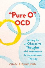 Pure O OCD: Letting Go of Obsessive Thoughts with Acceptance and Commitment Therapy цена и информация | Книги по социальным наукам | pigu.lt