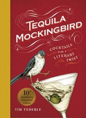 Tequila Mockingbird (10th Anniversary Expanded Edition): Cocktails with a Literary Twist kaina ir informacija | Receptų knygos | pigu.lt