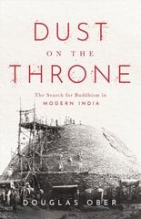 Dust on the Throne: The Search for Buddhism in Modern India kaina ir informacija | Istorinės knygos | pigu.lt