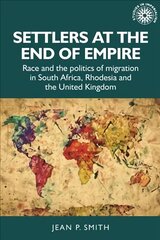 Settlers at the End of Empire: Race and the Politics of Migration in South Africa, Rhodesia and the United Kingdom kaina ir informacija | Istorinės knygos | pigu.lt