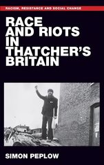 Race and Riots in Thatcher's Britain kaina ir informacija | Istorinės knygos | pigu.lt