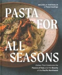 Pasta for All Seasons: Dishes that Celebrate the Flavors of Italy and the Bounty of the Pacific Northwest kaina ir informacija | Receptų knygos | pigu.lt