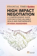 Financial Times Guide to High Impact Negotiation: A comprehensive guide for executing valuable deals and partnerships цена и информация | Книги по экономике | pigu.lt