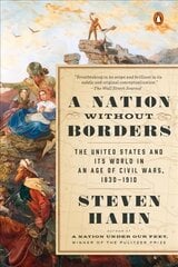 Nation Without Borders: The United States and Its World in an Age of Civil Wars, 1830-1910 kaina ir informacija | Istorinės knygos | pigu.lt